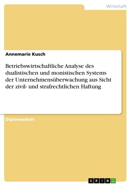 Produktbild: Betriebswirtschaftliche Analyse des dualistischen und monistischen Systems der Unternehmens&uuml;berwachung aus Sicht der zivil- und strafrechtlichen Haftu