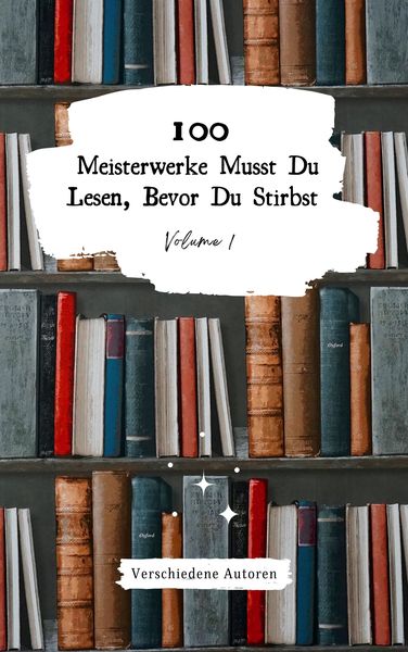 Produktbild: 100 Meisterwerke Musst Du Lesen, Bevor Du Stirbst: Vol. 1