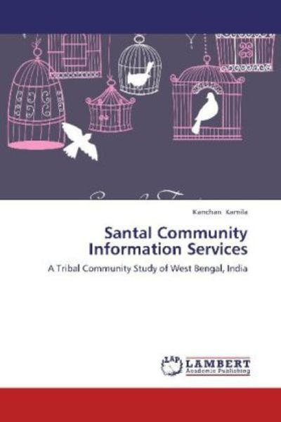 Kamila, K: Santal Community Information Services, Taschenbuch von Kanchan Kamila, LAP LAMBERT Academic Publishing, 9783846549094