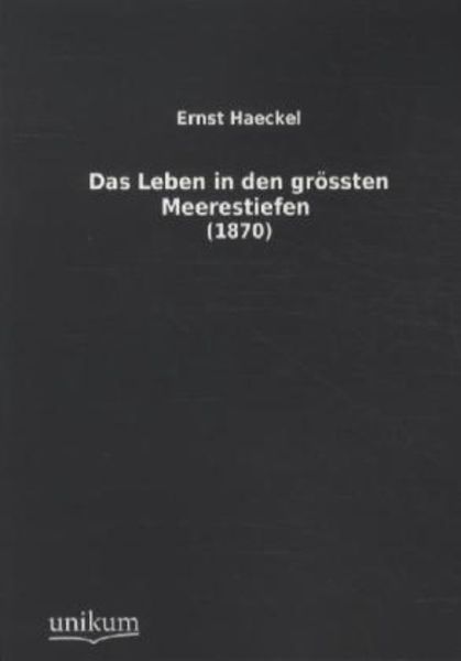 Das Leben in den grössten Meerestiefen, Taschenbuch von Ernst Haeckel, Unikum, 9783845711522
