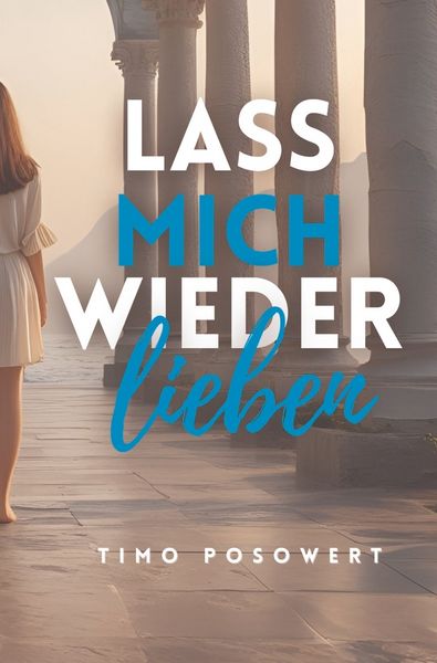 Lass mich wieder lieben, Taschenbuch von Timo Posowert, Tolino Media, 9783695627479