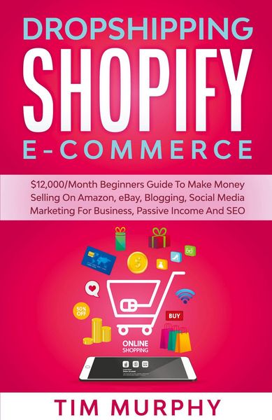 Produktbild: Dropshipping Shopify E-commerce $12,000/Month Beginners Guide To Make Money Selling On Amazon, eBay, Blogging, Social Media Marketing For Business, Pa