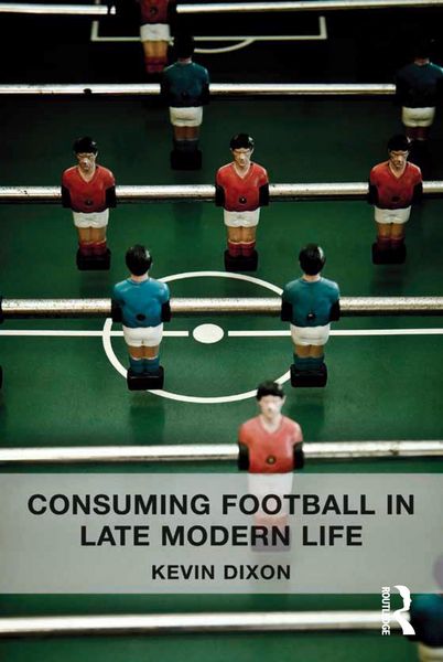Produktbild: Consuming Football in Late Modern Life