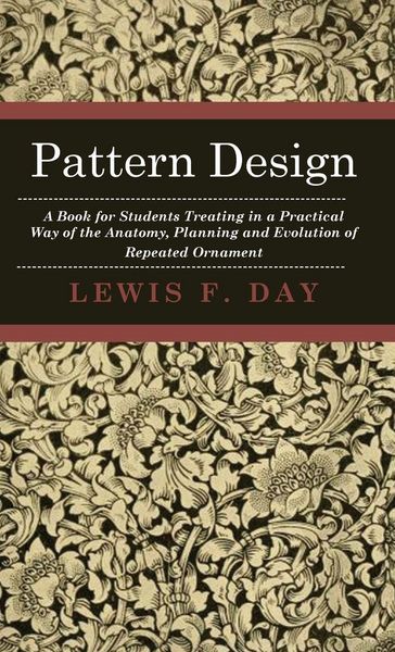 Produktbild: Pattern Design - A Book for Students Treating in a Practical Way of the Anatomy, Planning and Evolution of Repeated Ornament