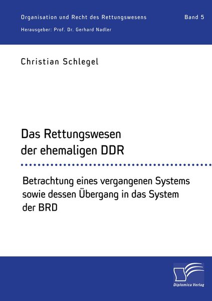 Produktbild: Das Rettungswesen der ehemaligen DDR. Betrachtung eines vergangenen Systems sowie dessen &Uuml;bergang in das System der BRD
