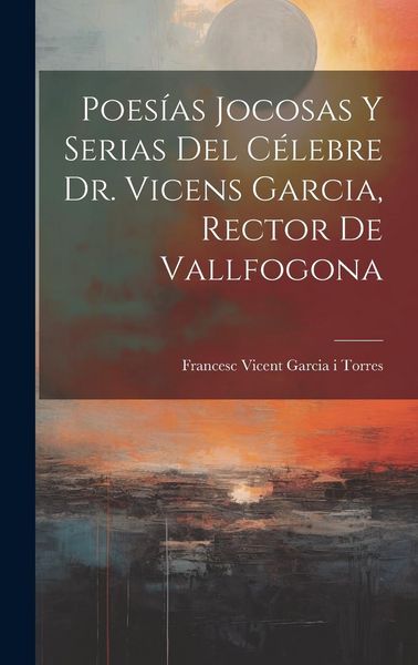 Produktbild: Poes&iacute;as Jocosas Y Serias Del C&eacute;lebre Dr. Vicens Garcia, Rector De Vallfogona