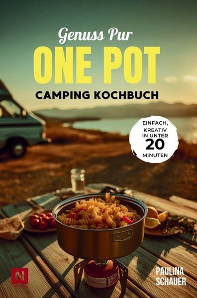 Genuss pur - One Pot Camping Kochbuch, Taschenbuch von Paulina Schauer, NARO Verlag, 9789403853086