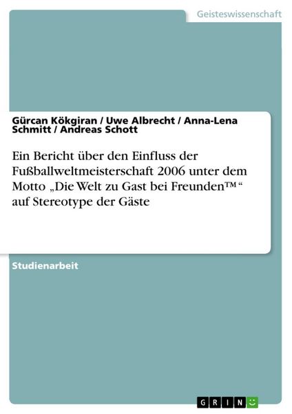 Produktbild: Ein Bericht &uuml;ber den Einfluss der Fu&szlig;ballweltmeisterschaft 2006 unter dem Motto "Die Welt zu Gast bei Freunden(TM)" auf Stereotype der G&auml;ste