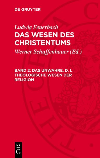 Das unwahre, d. i. theologische Wesen der Religion, Gebundene Ausgabe von Ludwig Feuerbach, De Gruyter, 9783112744505
