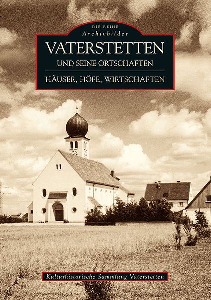 Vaterstetten und seine Ortschaften, Taschenbuch von Kulturhistorische Sammlung Vaterstetten, Sutton, 9783866808874