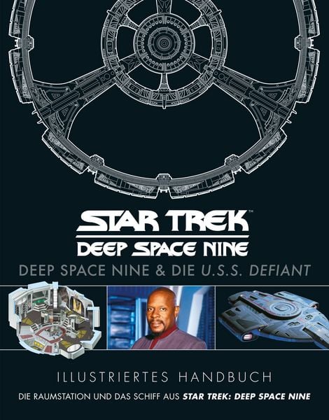 Produktbild: Illustriertes Handbuch: Deep Space Nine & die U.S.S. Defiant / Die Raumstation und das Schiff aus Star Trek: Deep Space Nine