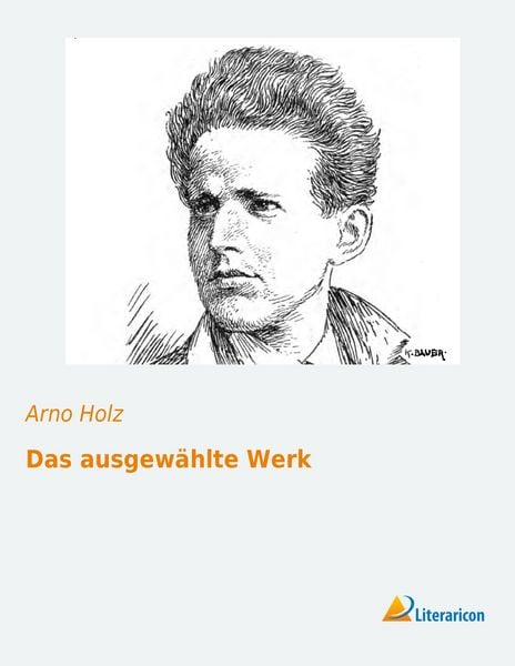 Das ausgewählte Werk, Taschenbuch von Arno Holz, Literaricon, 9783956972416