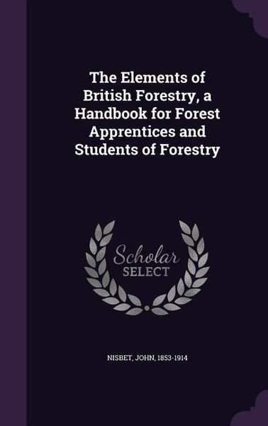 Produktbild: The Elements of British Forestry, a Handbook for Forest Apprentices and Students of Forestry