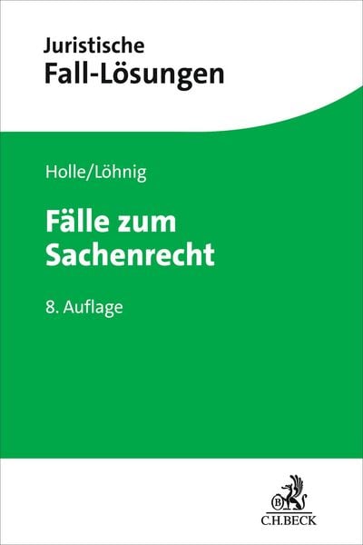 Fälle zum Sachenrecht, Taschenbuch von Philipp Maximilian Holle,Martin Löhnig,Jens Koch, C.H. Beck, 978-3-406-83489-9