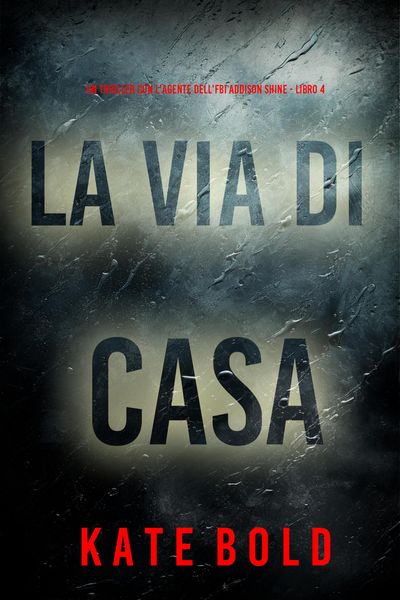 Produktbild: La Via di Casa (Un thriller con l'agente dell'FBI Addison Shine - Libro 4)