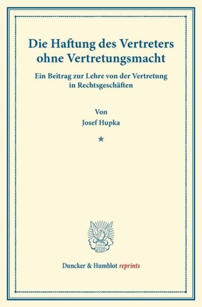 Die Haftung des Vertreters ohne Vertretungsmacht., Taschenbuch von Josef Hupka, Duncker & Humblot, 9783428164622