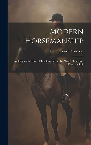 Produktbild: Modern Horsemanship: An Original Method of Teaching the Art by Means of Pictures From the Life