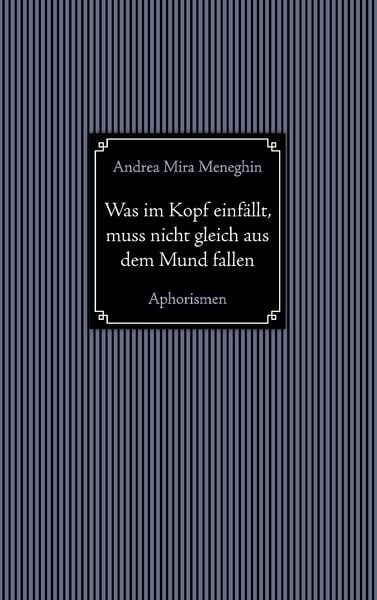 Was im Kopf einfällt, muss nicht gleich aus dem Mund fallen., Taschenbuch von Andrea Mira Meneghin, BoD – Books on Demand, 9783743179257