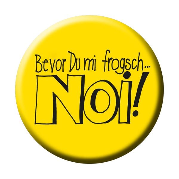Produktbild: Button 'Bevor du mi frogsch... Noi!