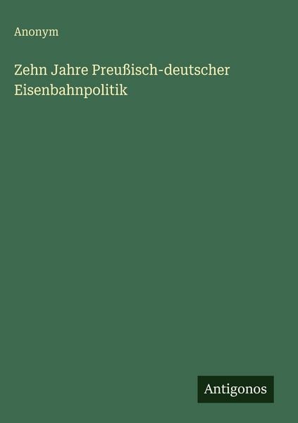 Produktbild: Zehn Jahre Preu&szlig;isch-deutscher Eisenbahnpolitik