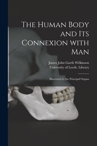 Produktbild: The Human Body and Its Connexion With Man: Illustrated by the Principal Organs