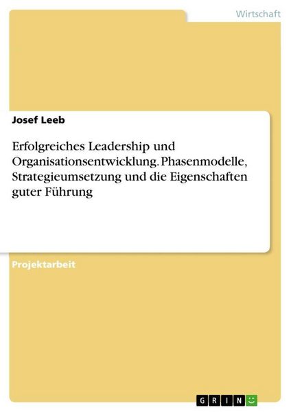 Erfolgreiches Leadership und Organisationsentwicklung. Phasenmodelle, Strategieumsetzung und die Eigenschaften guter Führung, Taschenbuch von Josef