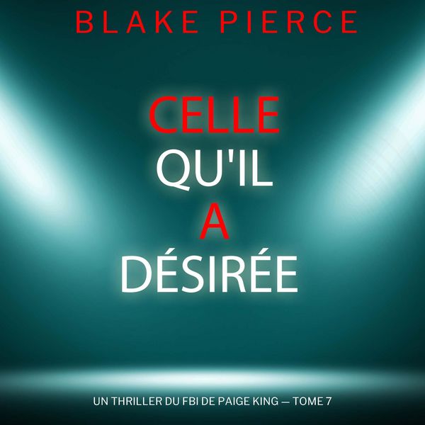 Produktbild: Celle qu'il a d&eacute;sir&eacute;e (Un thriller du FBI de Paige King &mdash;&nbsp;tome 7)