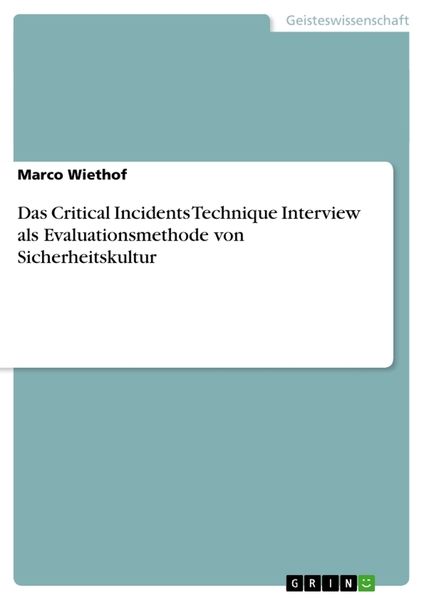 Das Critical Incidents Technique Interview als Evaluationsmethode von Sicherheitskultur, Taschenbuch von Marco Wiethof, GRIN, 9783656161011