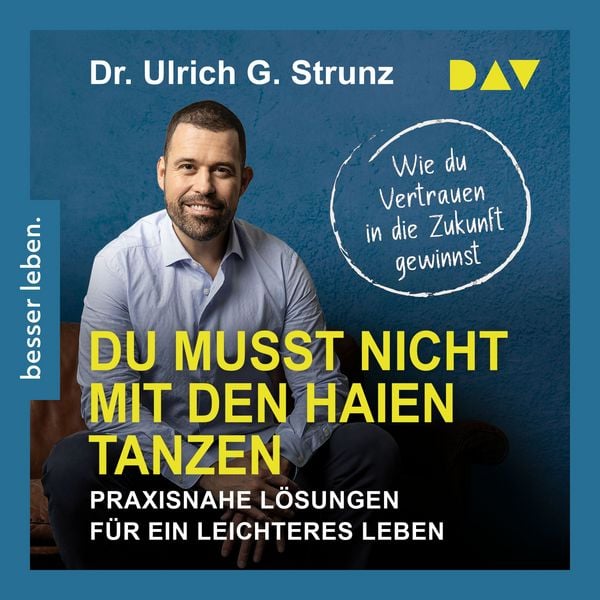 Produktbild: Du musst nicht mit den Haien tanzen. Praxisnahe L&ouml;sungen f&uuml;r ein leichteres Leben &ndash; Wie du Vertrauen in die Zukunft gewinnst