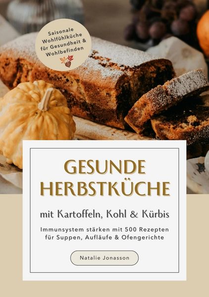 Produktbild: Gesunde Herbstk&uuml;che mit Kartoffeln, Kohl & K&uuml;rbis: Immunsystem st&auml;rken mit 500 Rezepten f&uuml;r Suppen, Aufl&auml;ufe & Ofengerichte (Saisonale Wohlf&uuml;hlk&uuml;che f