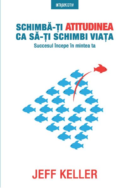 Produktbild: Schimba-Ti Atitudinea Ca Sa-Ti Schimbi Viata
