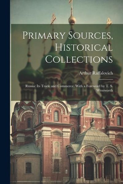 Produktbild: Primary Sources, Historical Collections: Russia: Its Trade and Commerce, With a Foreword by T. S. Wentworth