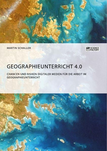 Produktbild: Geographieunterricht 4.0: Chancen und Risiken digitaler Medien f&uuml;r die Arbeit im Geographieunterricht