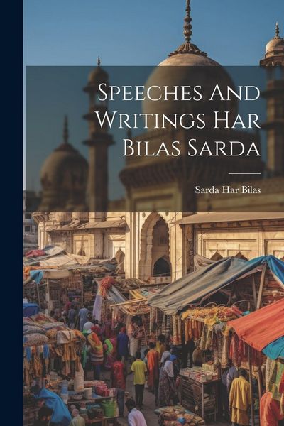 Produktbild: Speeches And Writings Har Bilas Sarda