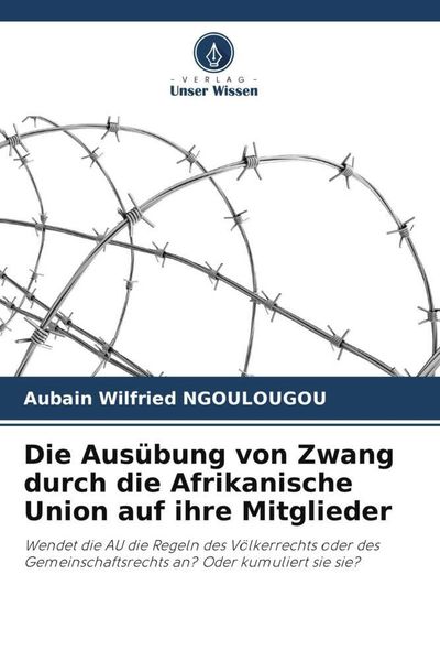Produktbild: Die Aus&uuml;bung von Zwang durch die Afrikanische Union auf ihre Mitglieder