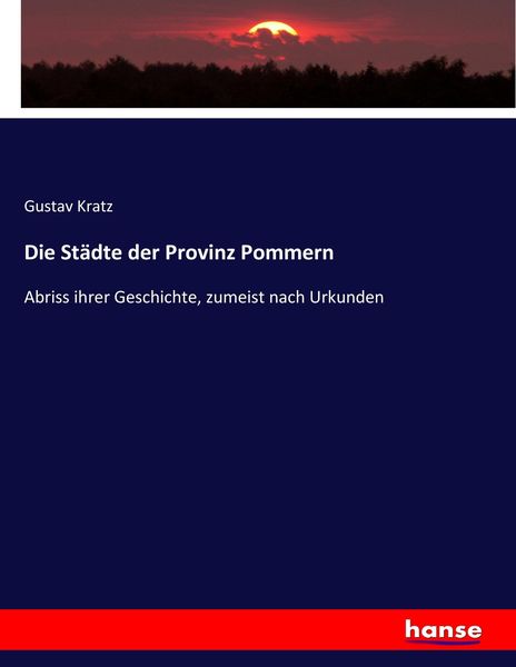 Die Städte der Provinz Pommern, Taschenbuch von Gustav Kratz, Hansebooks, 9783743681859