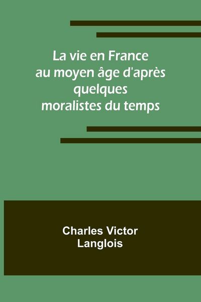 Produktbild: La vie en France au moyen &acirc;ge d'apr&egrave;s quelques moralistes du temps