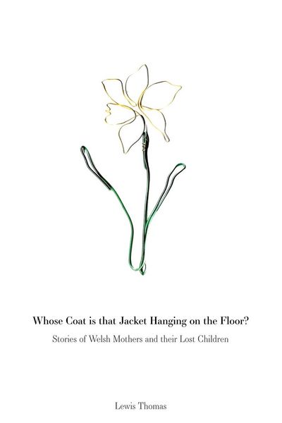 Produktbild: Whose Coat is that Jacket Hanging on the Floor?: Stories of Welsh Mothers and their Lost Children