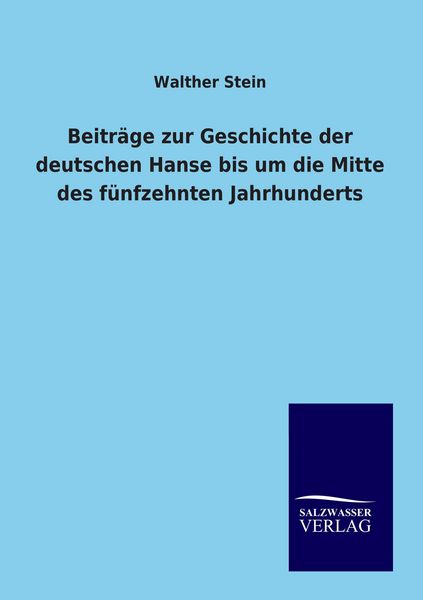 Produktbild: Beitr&auml;ge zur Geschichte der deutschen Hanse bis um die Mitte des f&uuml;nfzehnten Jahrhunderts