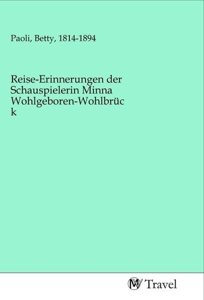Reise-Erinnerungen der Schauspielerin Minna Wohlgeboren-Wohlbrück, Taschenbuch von , MV-Travel, 9783968840680