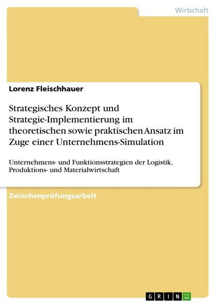 Produktbild: Strategisches Konzept und Strategie-Implementierung im theoretischen sowie praktischen Ansatz im Zuge einer Unternehmens-Simulation