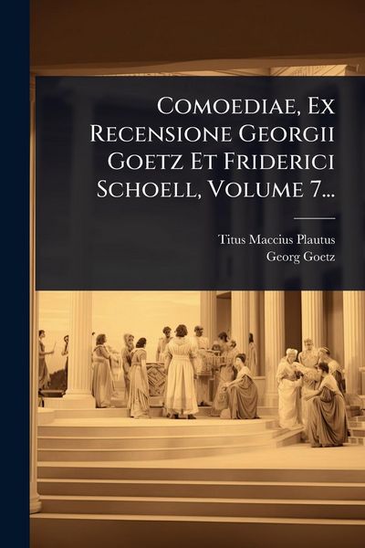 Produktbild: Comoediae, Ex Recensione Georgii Goetz Et Friderici Schoell, Volume 7...