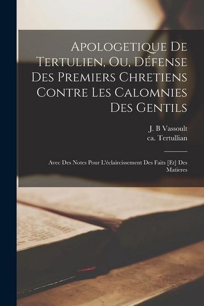 Produktbild: Apologetique de Tertulien, ou, D&eacute;fense des premiers chretiens contre les calomnies des gentils