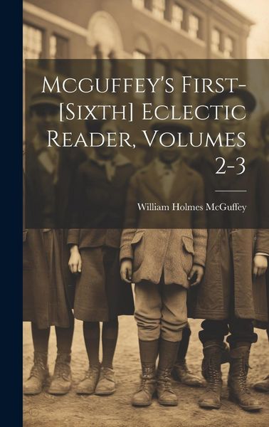 Produktbild: Mcguffey's First-[sixth] Eclectic Reader, Volumes 2-3