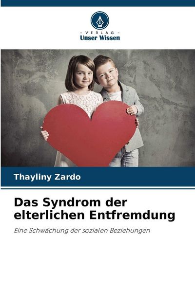 Das Syndrom der elterlichen Entfremdung, Taschenbuch von Thayliny Zardo, Verlag Unser Wissen, 9786208291976