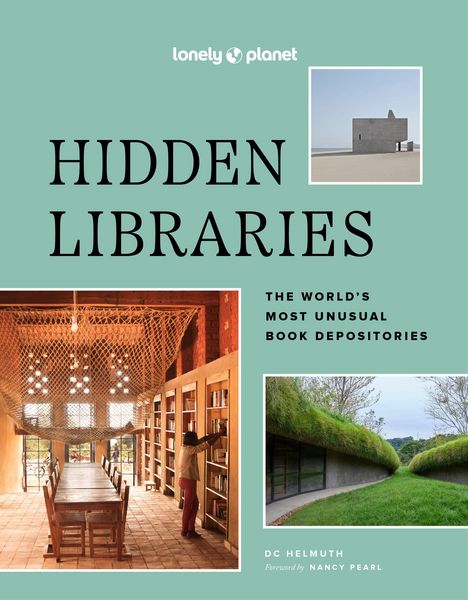 Hidden Libraries, Gebundene Ausgabe von Dc Helmuth , Pearl Nancy, Lonely Planet, 9781837582723