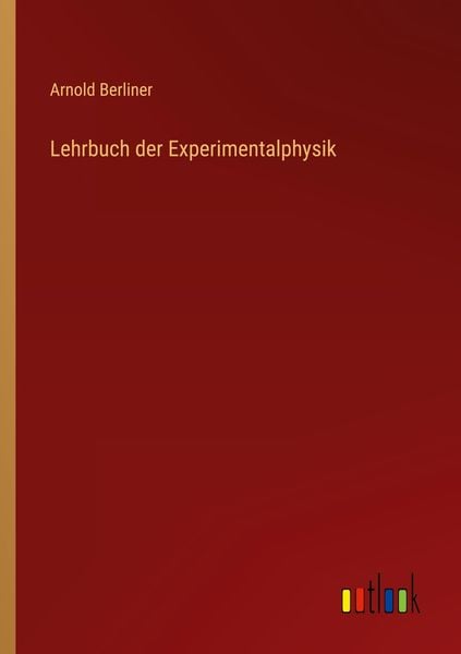 Lehrbuch der Experimentalphysik, Taschenbuch von Arnold Berliner, Outlook, 9783368419844