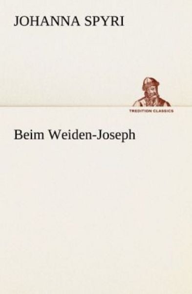 Beim Weiden-Joseph, Taschenbuch von Johanna Spyri, Tredition, 9783842470897
