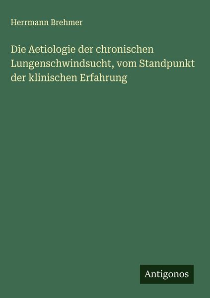 Produktbild: Die Aetiologie der chronischen Lungenschwindsucht, vom Standpunkt der klinischen Erfahrung