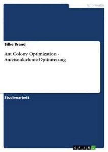 Ant Colony Optimization - Ameisenkolonie-Optimierung, Taschenbuch von Silke Brand, GRIN, 9783640399468